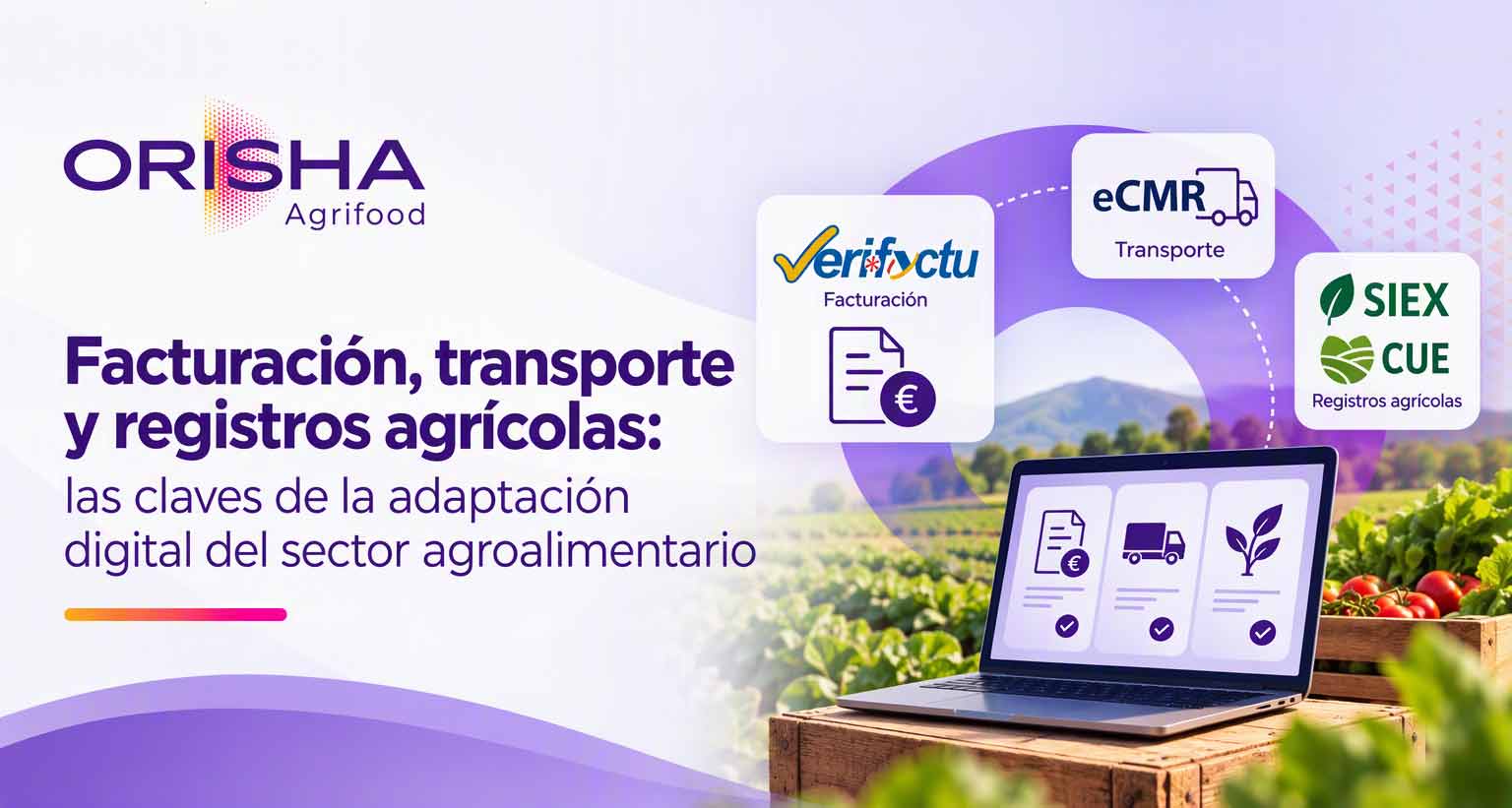 Ilustración sobre la adaptación digital del sector agroalimentario en facturación, transporte y registros agrícolas, con referencias a VERI*FACTU, eCMR, SIEX y CUE.
